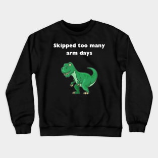 skipped to many arm days, trex, gym, funny, workout, muscle Crewneck Sweatshirt